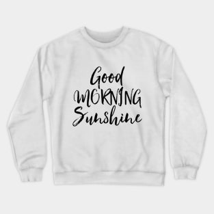 Good Morning Crewneck Sweatshirt